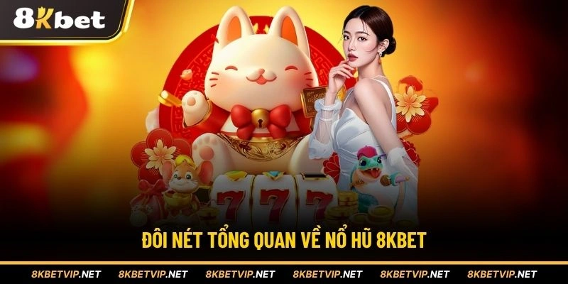 Đôi nét tổng quan về nổ hũ 8KBET