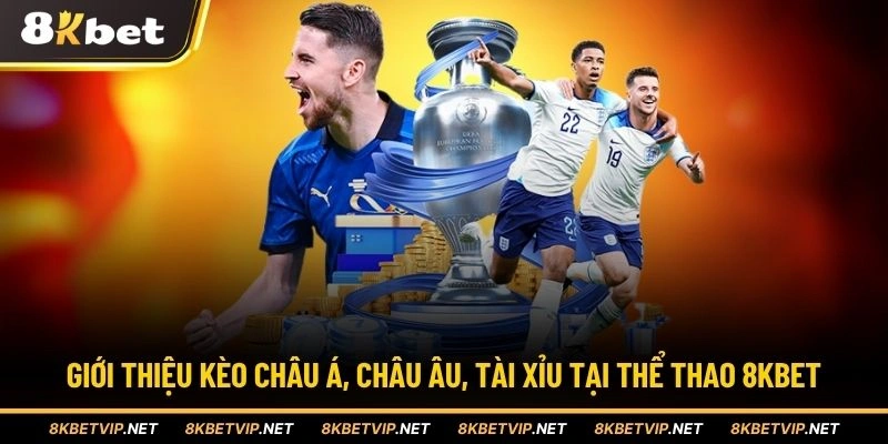 Giới thiệu kèo châu Á, châu Âu, tài xỉu