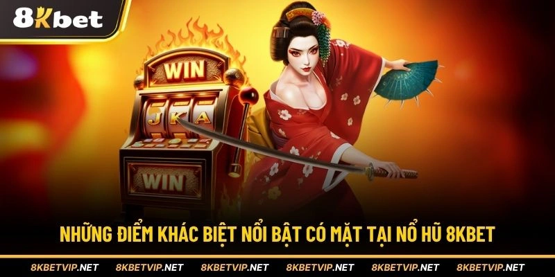 Những điểm khác biệt nổi bật có mặt tại nổ hũ 8KBET