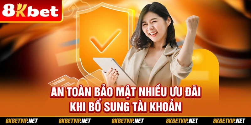 An toàn bả mật nhiều ưa đãi khi bổ sung tài khoản 