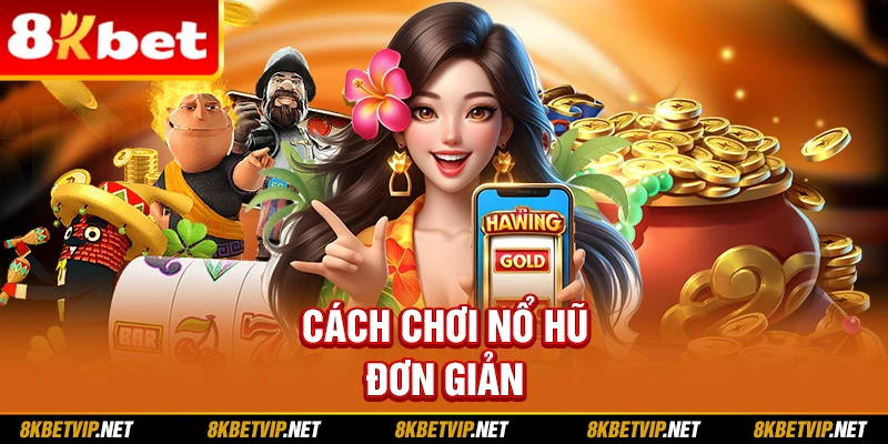 Cách chơi nổ hũ đơn giản