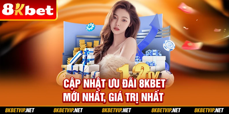 Cập nhật ưu đãi 8KBET mới nhất, giá trị nhất