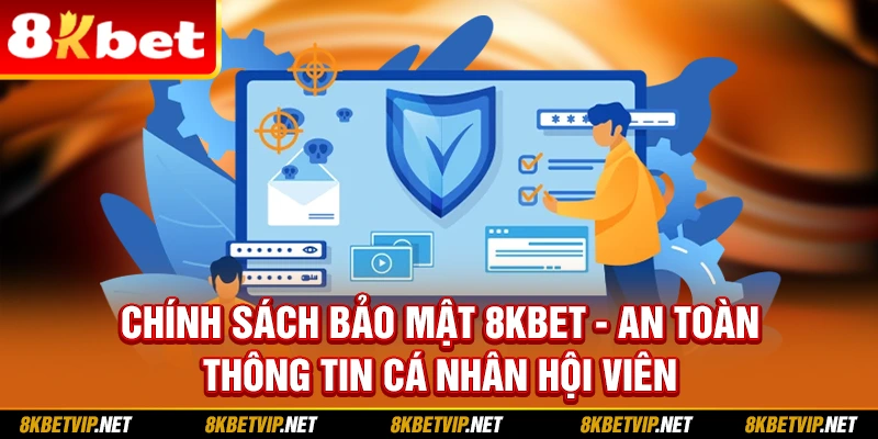Chính Sách Bảo Mật Của 8KBET: Bảo Vệ An Toàn Thông Tin