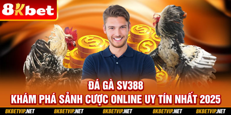 Đá Gà SV388 - Khám Phá Sảnh Cược Online Uy Tín Nhất 2025