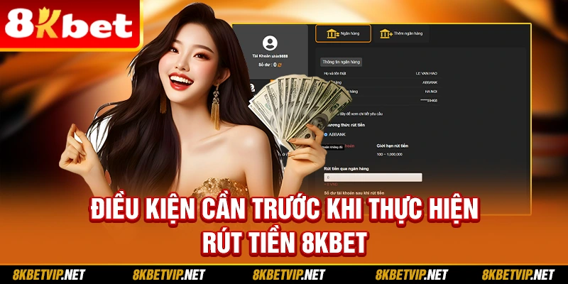 Điều kiện cần trước khi thực hiện rút tiền 8KBET