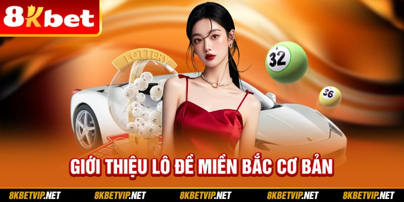 Giới thiệu lô đề miền Bắc cơ bản
