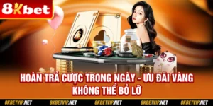 Hoàn Trả Cược Trong Ngày - Ưu Đãi Vàng Không Thể Bỏ Lỡ