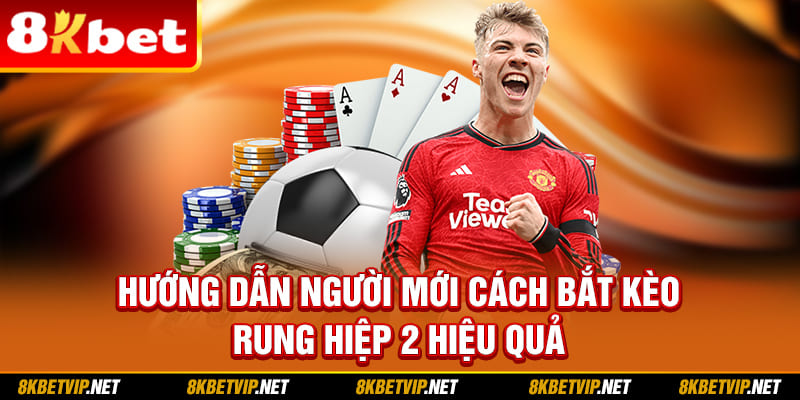 Hướng dẫn người mới cách bắt kèo rung hiệp 2 hiệu quả