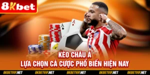 Kèo Châu Á – Lựa Chọn Cá Cược Phổ Biến Hiện Nay