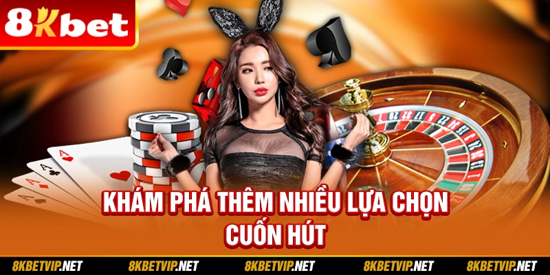 Khám phá thêm nhiều lựa chọn cuốn hút