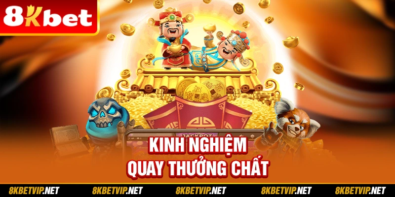 Kinh nghiệm quay thưởng chất