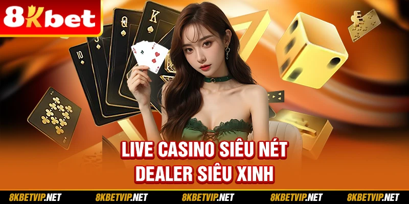 Live casino siêu nét, dealer siêu xinh