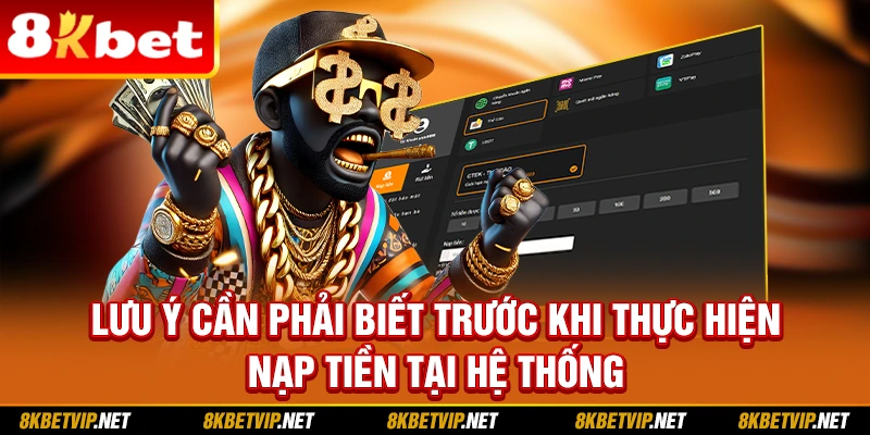 Lưu ý cần phải biết trước khi thực hiện nạp tiền tại hệ thống