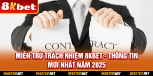 Miễn Trừ Trách Nhiệm 8KBET - Thông Tin Mới Nhất Năm 2025