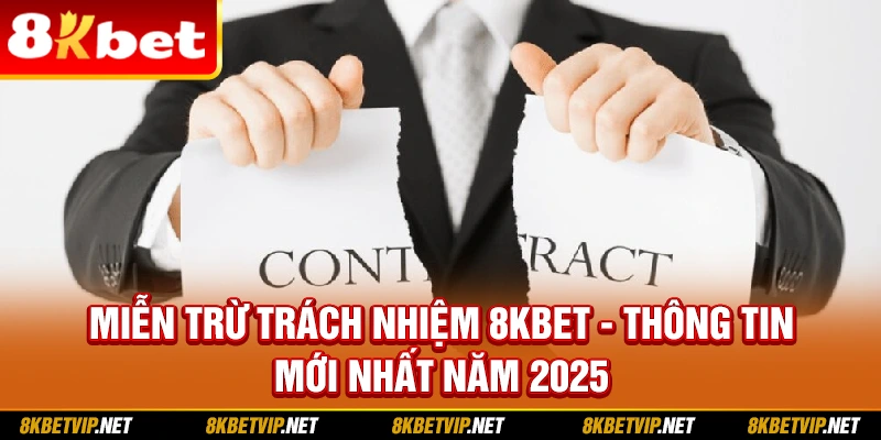 Miễn Trừ Trách Nhiệm 8KBET - Thông Tin Mới Nhất Năm 2025
