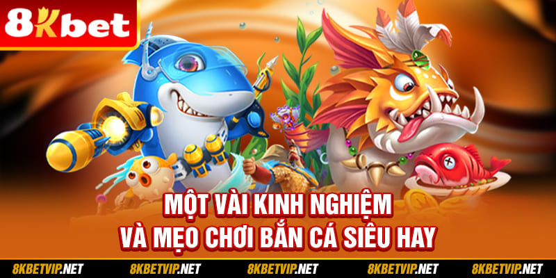 Một vài kinh nghiệm và mẹo chơi bắn cá siêu hay