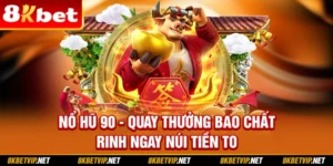 Nổ Hũ 90 - Quay Thưởng Bao Chất Rinh Ngay Núi Tiền To