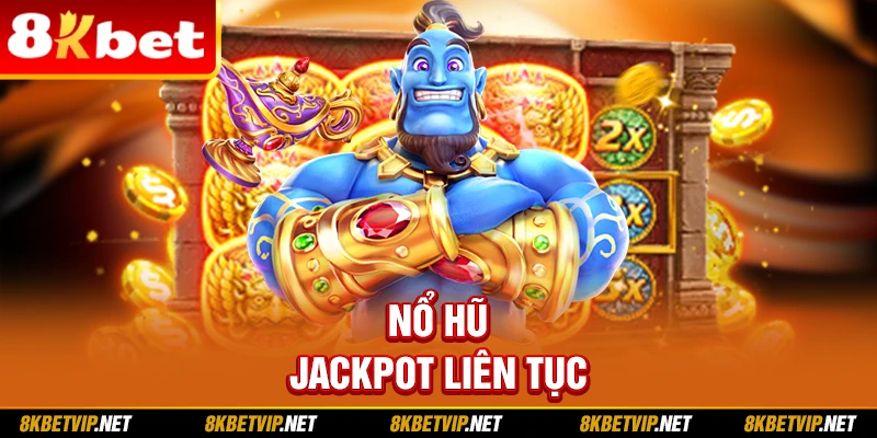 Nổ hũ 8KBET Jackpot liên tục