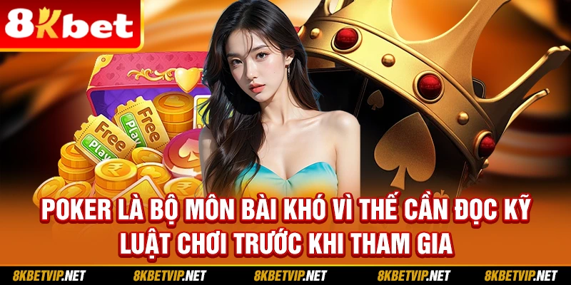 Poker là bộ môn bài khó vì thế cần đọc kỹ luật chơi trước khi tham gia