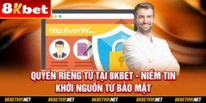 Quyền Riêng Tư Tại 8KBET – Niềm Tin Khởi Nguồn Từ Bảo Mật