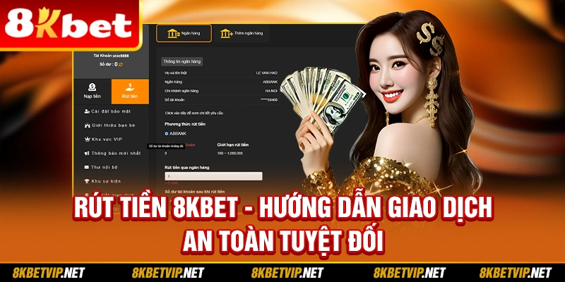 Rút Tiền 8KBET - Hướng Dẫn Giao Dịch An Toàn Tuyệt Đối