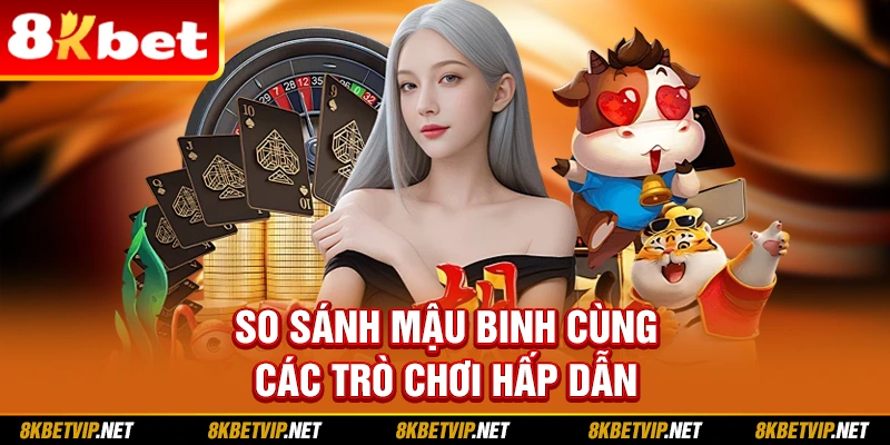 So sánh Mậu binh cùng các trò chơi hấp dẫn