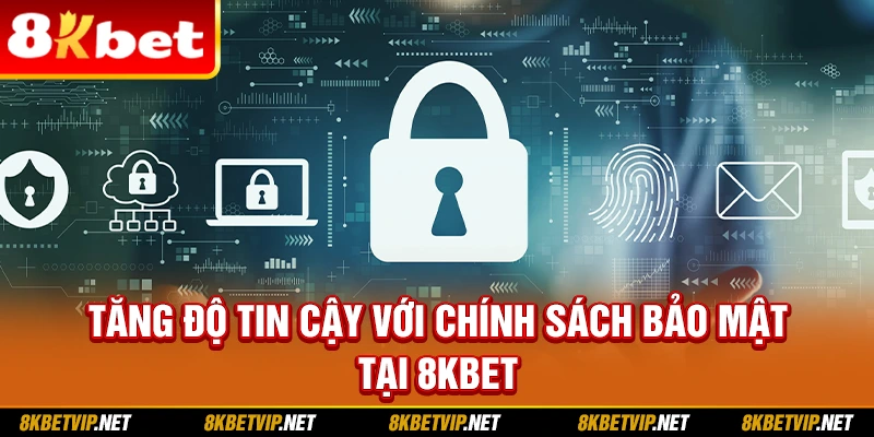Tăng độ tin cậy với chính sách bảo mật tại 8KBET