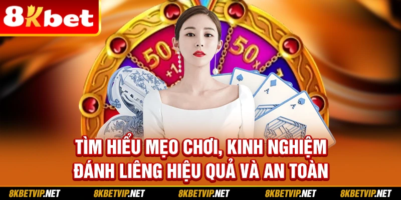 Tìm hiểu mẹo chơi, kinh nghiệm đánh Liêng hiệu quả và an toàn