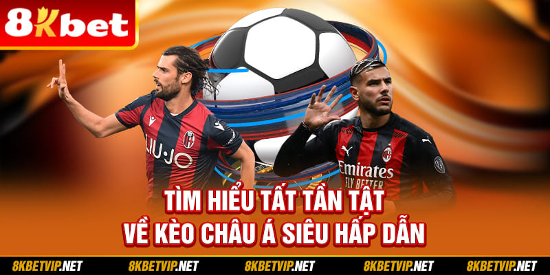 Tìm hiểu tất tần tật về kèo châu Á siêu hấp dẫn