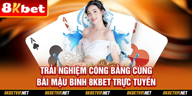 Trải nghiệm công bằng cùng bài Mậu binh 8kbet trực tuyến