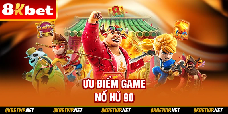 Ưu điểm game nổ hũ 90