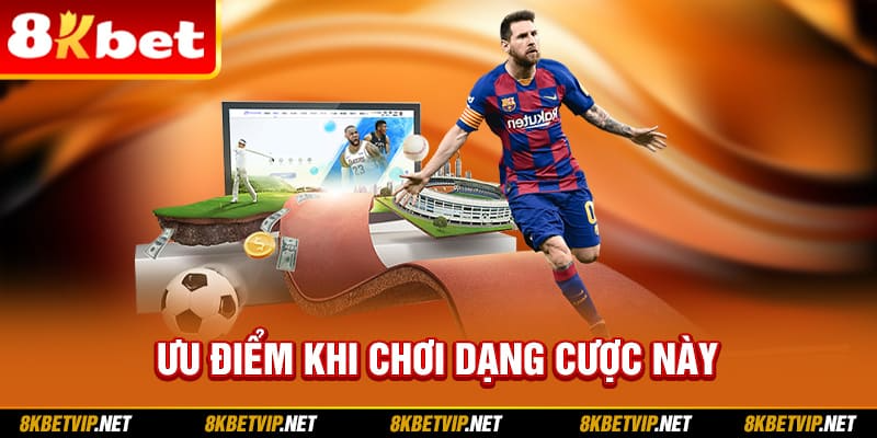 Ưu điểm khi chơi dạng cược này