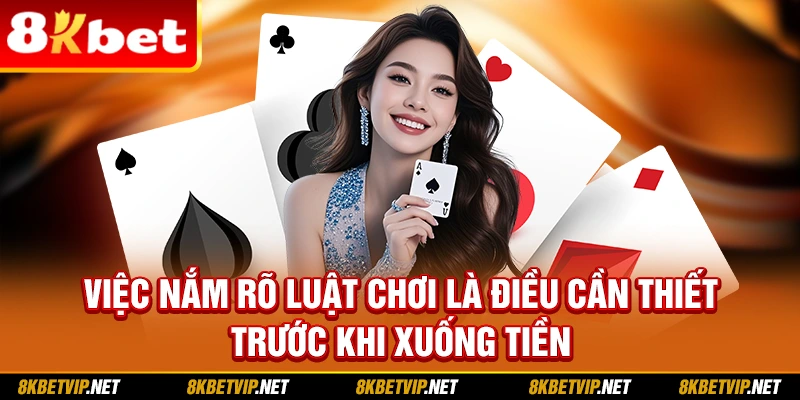 Việc nắm rõ luật chơi là điều cần thiết trước khi xuống tiền